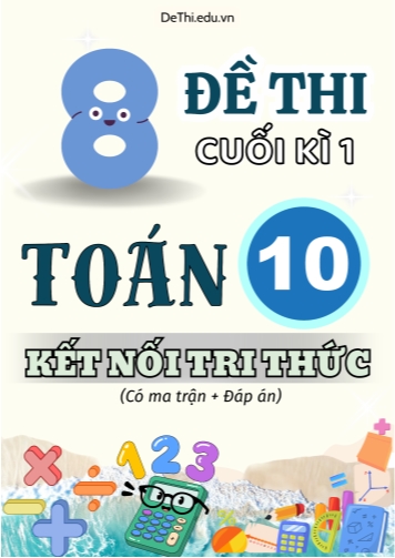 8 Đề thi cuối kì 1 Toán 10 Kết nối tri thức (Có ma trận & Đáp án)